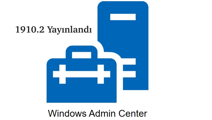 Windows Admin Center Preview 1910.2 Yayınlandı | Serkan DURAN IT Blog